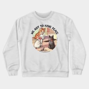 We Got To Have Peace Crewneck Sweatshirt